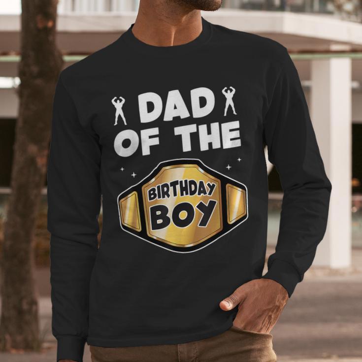 Dad Of The Birthday Boy Wrestling Belt Birthday Kids Boys Men Long Sleeve T-Shirt