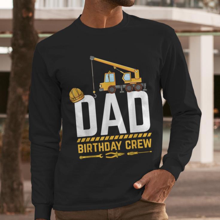 Dad Birthday Crew Construction Men Long Sleeve T-Shirt