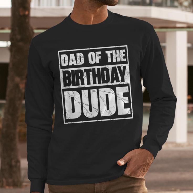 Dad Of The Birthday Dude Dad Of The Birthday Boy Men Long Sleeve T-Shirt