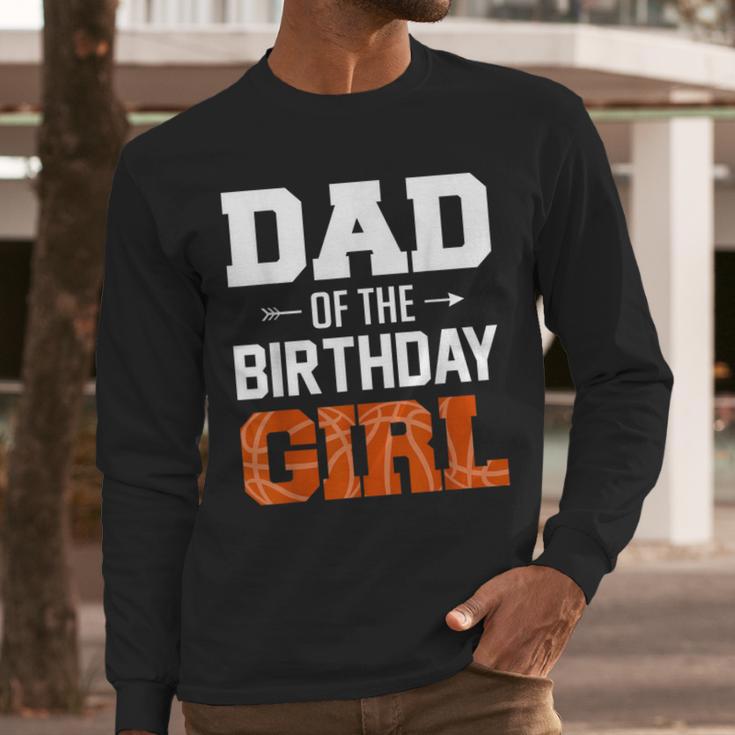 Dad Of The Birthday Girl Basketball Dad Family Matching Men Long Sleeve T-Shirt