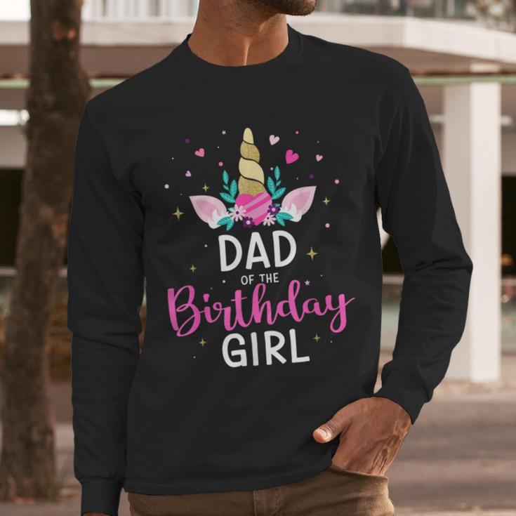 Dad Of The Birthday Girl Matching Family Unicorn Party Men Long Sleeve T-Shirt