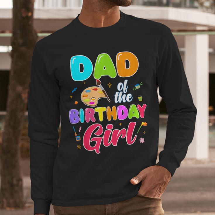 Dad Of The Birthday Girl Painting Art Birthday Girl Family Men Long Sleeve T-Shirt