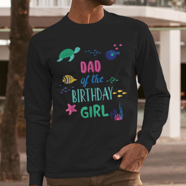 Dad Of The Birthday Girl Under Sea Theme Matching Family Men Long Sleeve T-Shirt