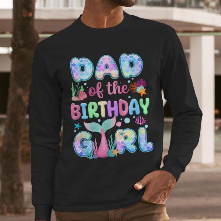 Dad Of The Birthday Mermaid Girl Family Matching Party Men Long Sleeve T-Shirt