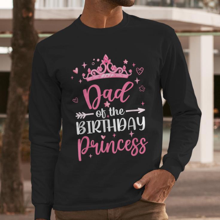Dad Of The Birthday Princess Birthday Girl Kid Family Men Long Sleeve T-Shirt