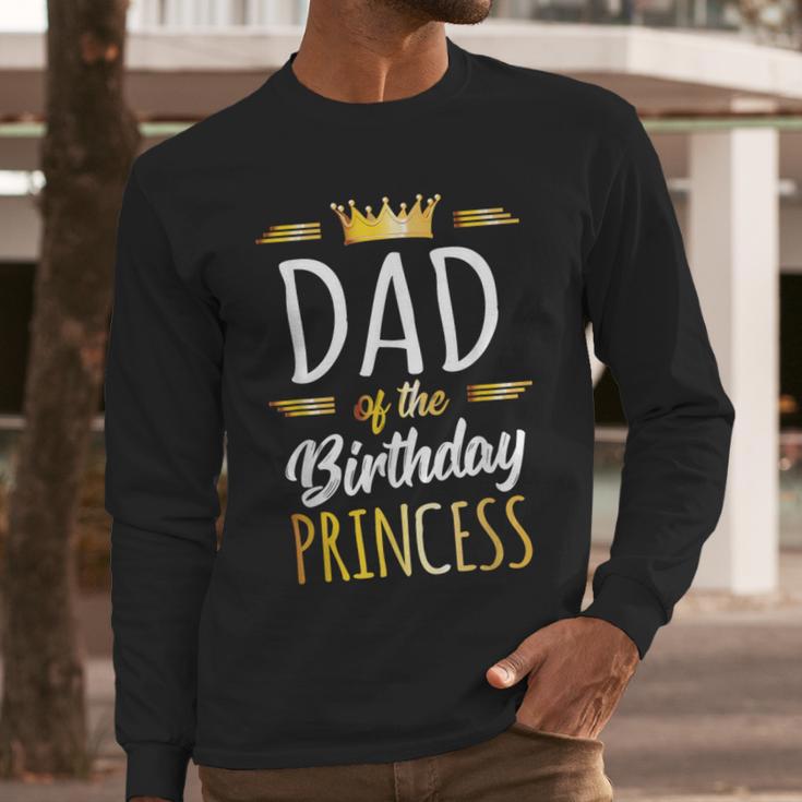Dad Of The Birthday Princess Shirt Daddy Men Birthday Party Men Long Sleeve T-Shirt