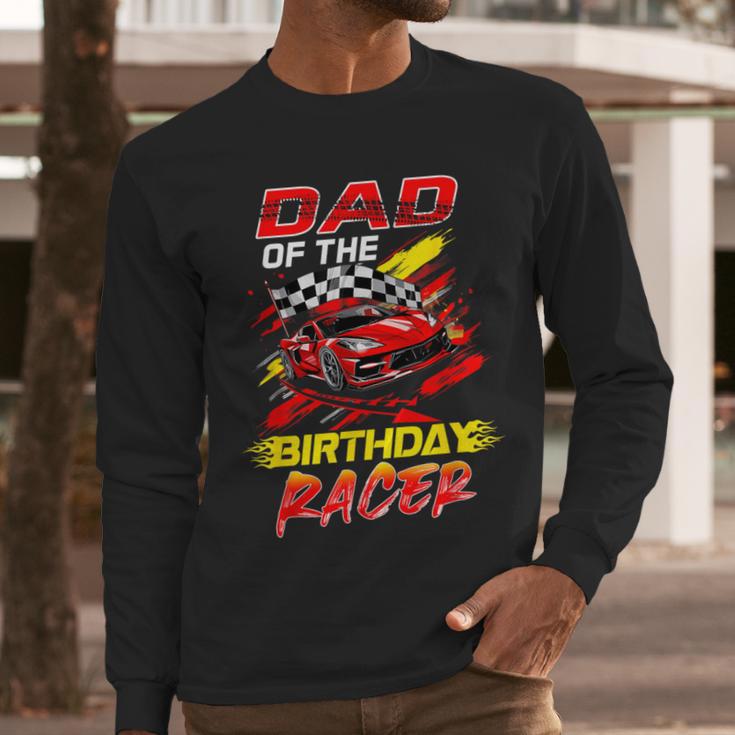 Dad Of The Birthday Racer Race Car Party Family Matching Men Long Sleeve T-Shirt