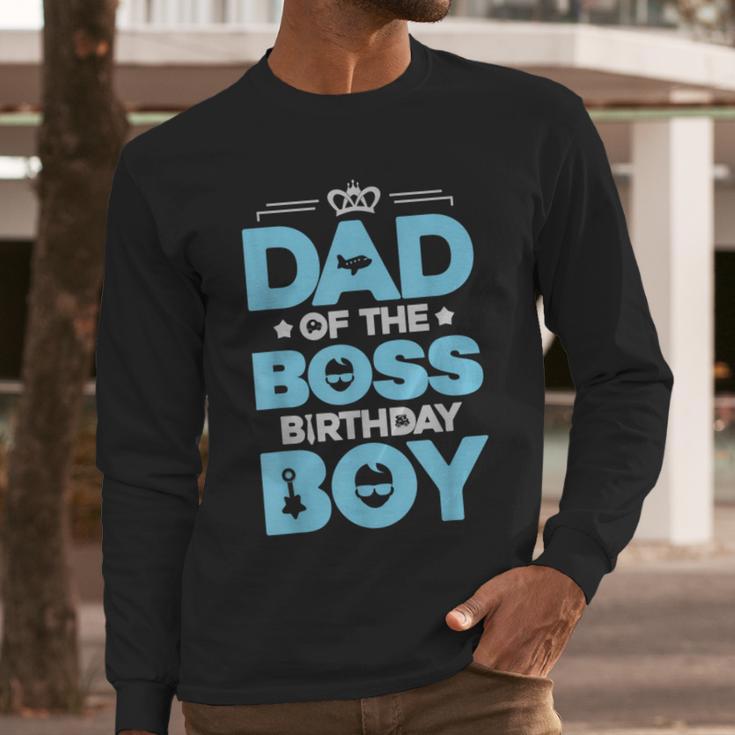 Dad Of The Boss Birthday Party Outfit Like A Boss Daddy Men Long Sleeve T-Shirt Dad Of The Boss Birthday Party Outfit Like A Boss Daddy Men Long Sleeve T-Shirt