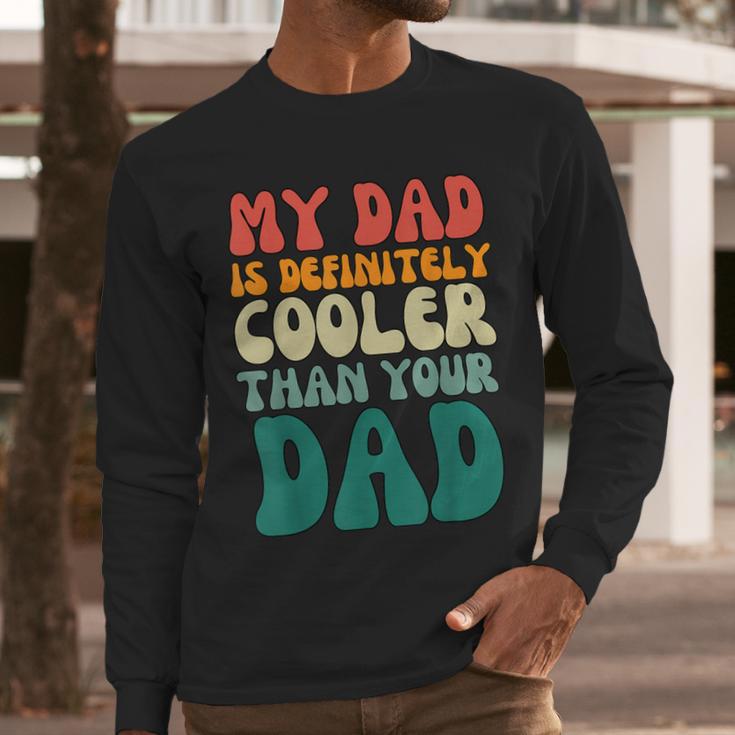 My Dad Is Cooler Than Your Dad Groovy Son Daughter Dad Men Long Sleeve T-Shirt