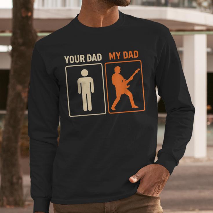 Your Dad My Dad Guitar Guitarist Rock Father's Day Men Long Sleeve T-Shirt Your Dad My Dad Guitar Guitarist Rock Father's Day Men Long Sleeve T-Shirt