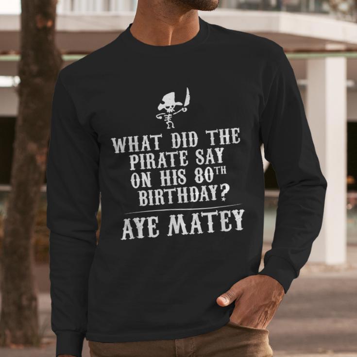 Dad Joke Pirates 80th Birthday Aye Matey T-Shirt Men Long Sleeve T-Shirt Dad Joke Pirates 80th Birthday Aye Matey T-Shirt Men Long Sleeve T-Shirt