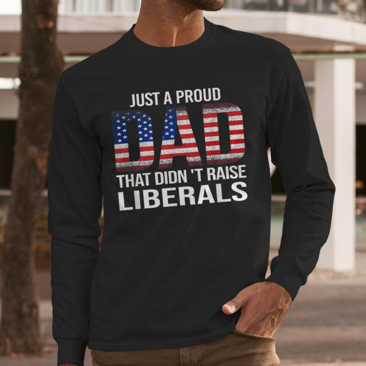 Dad Man Saying Proud Dad That Didn't Raise Liberals Men Long Sleeve T-Shirt