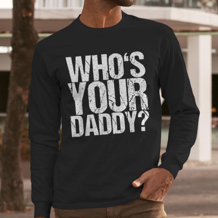 Who Is Your Dad Men Long Sleeve T-Shirt Who Is Your Dad Men Long Sleeve T-Shirt