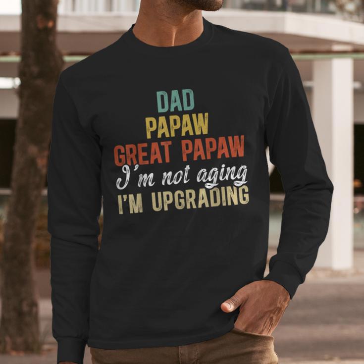 Dad Papaw Great Papaw I'm Upgrading Great Papaw Men Long Sleeve T-Shirt