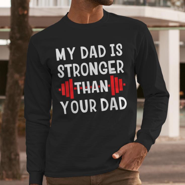 My Dad Is Stronger Than Your Dad T-Shirt Men Long Sleeve T-Shirt