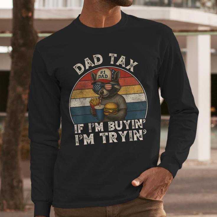 Dad Tax If I'm Buying I'm Trying Dad 4th Of July Men Men Long Sleeve T-Shirt
