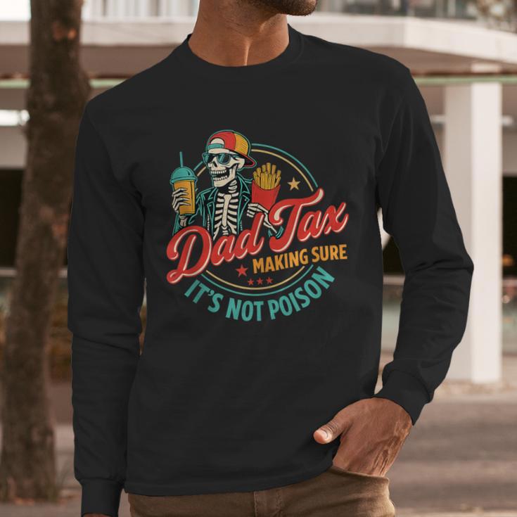 Dad Tax Making Sure It's Not Poison Father's Day Men Long Sleeve T-Shirt