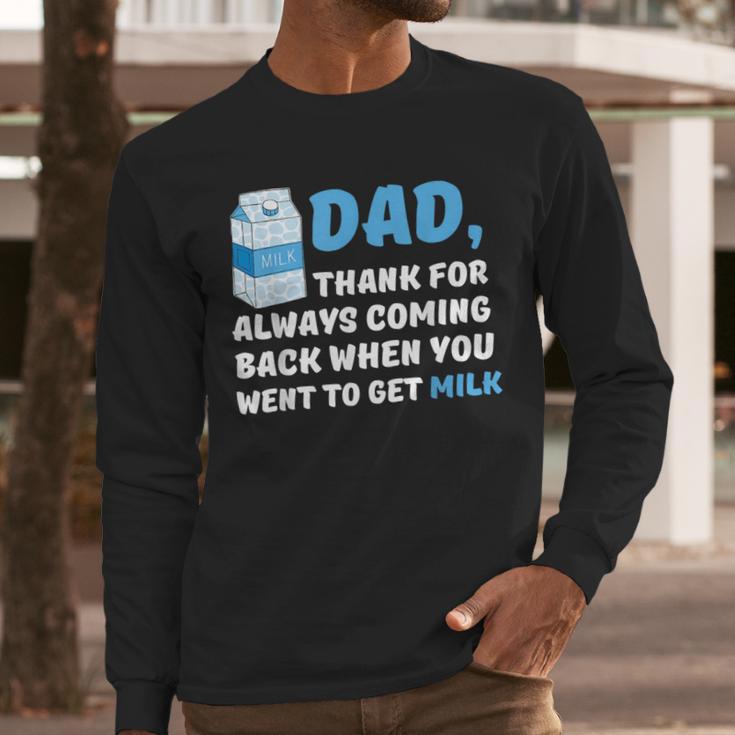 DAD Thanks For Coming Back When You Went To Get Milk Men Long Sleeve T-Shirt DAD Thanks For Coming Back When You Went To Get Milk Men Long Sleeve T-Shirt