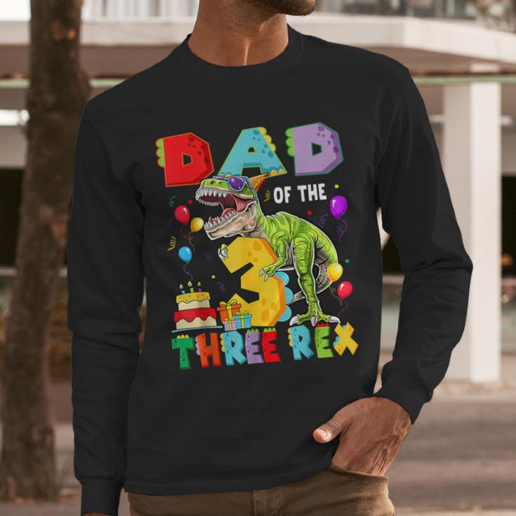 Dad Of The Three Rex 3Rd Birthday Boy Dinosaur T-Rex Men Long Sleeve T-Shirt Dad Of The Three Rex 3Rd Birthday Boy Dinosaur T-Rex Men Long Sleeve T-Shirt