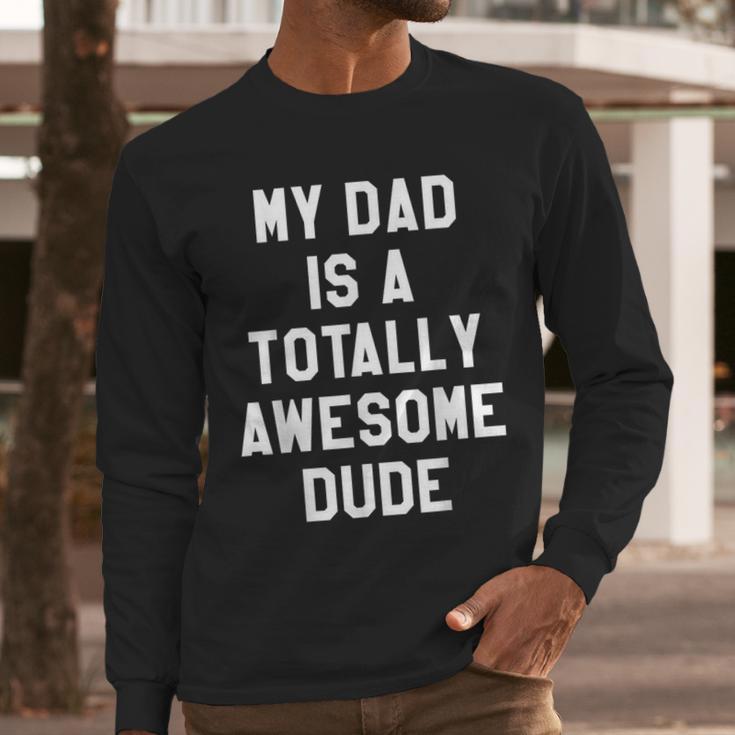 My Dad Is A Totally Awesome Dude T-Shirt Men Long Sleeve T-Shirt