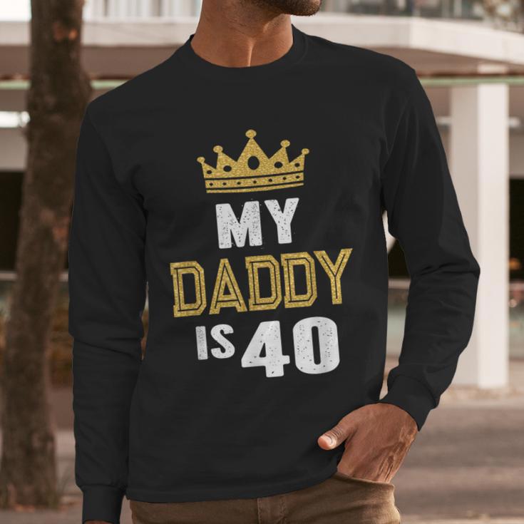 My Daddy Is 40 Years Old 40th Dad's Birthday For Him Men Long Sleeve T-Shirt