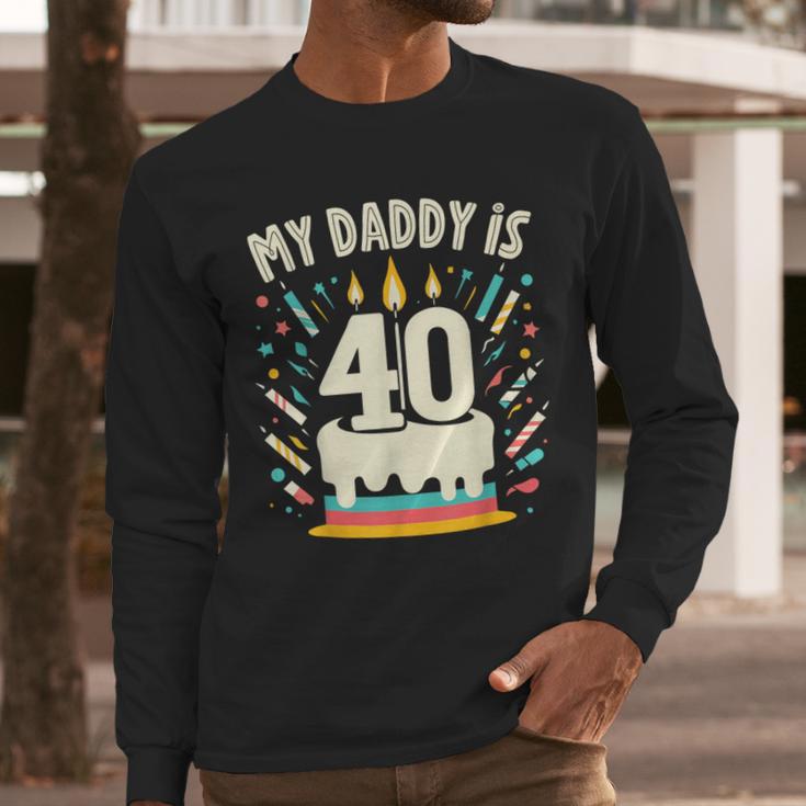 My Daddy Is 40 Years Old Father 40th Birthday Dad Men Long Sleeve T-Shirt