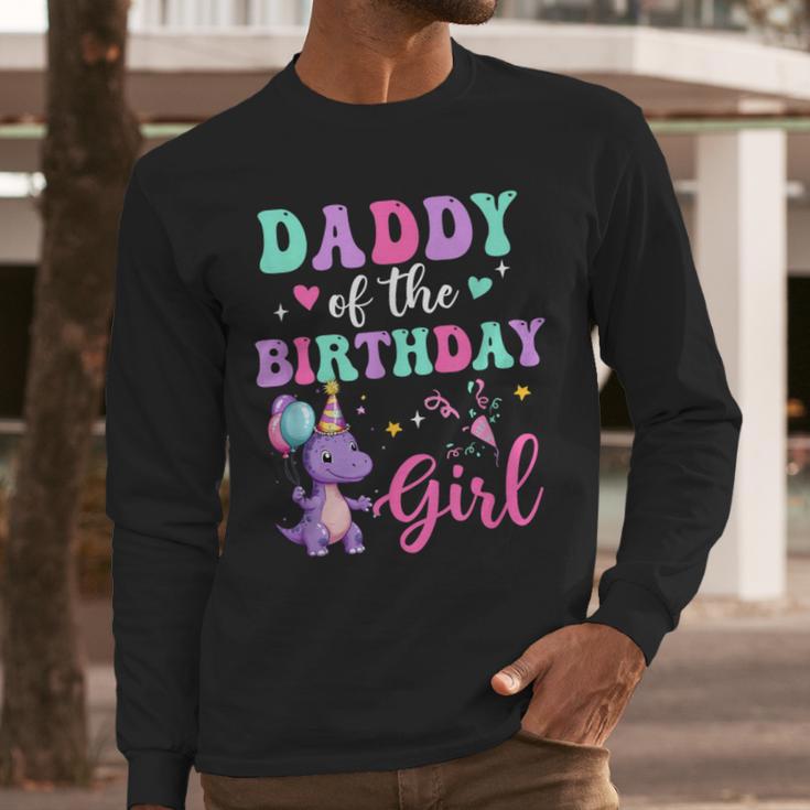 Daddy Of The Birthday For Girl Dinosaur T-Rex Party Family Men Long Sleeve T-Shirt Daddy Of The Birthday For Girl Dinosaur T-Rex Party Family Men Long Sleeve T-Shirt