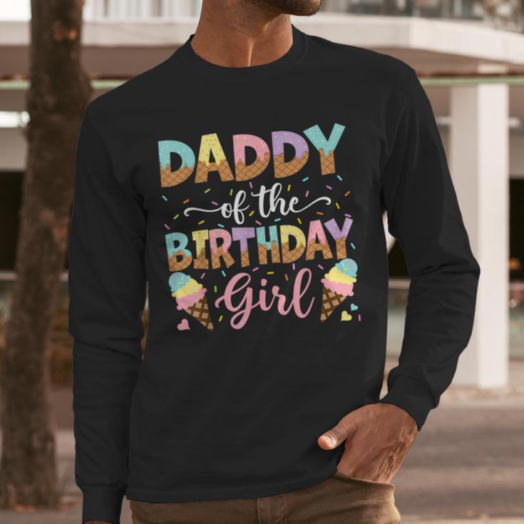 Daddy Of The Birthday Girl Ice Cream Lover Party Men Long Sleeve T-Shirt