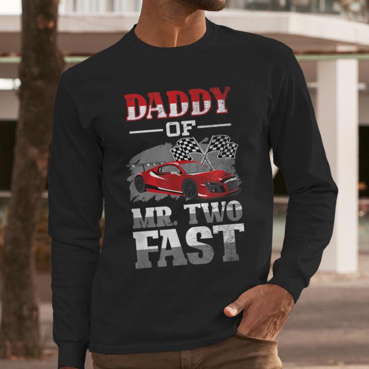 Daddy Of Mr Two Fast Two Fast 2 Curious 2nd Birthday Men Long Sleeve T-Shirt