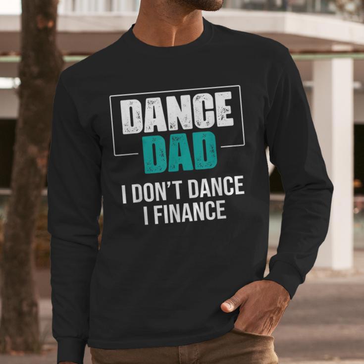 Dance Dad I Don't Dance I Finance Dad Saying Dancer Men Long Sleeve T-Shirt