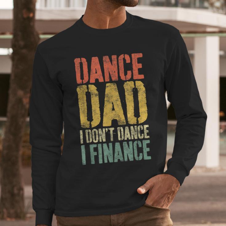 Dance Dad I Don't Dance I Finance Shirt Daddy Fathers Day Men Long Sleeve T-Shirt