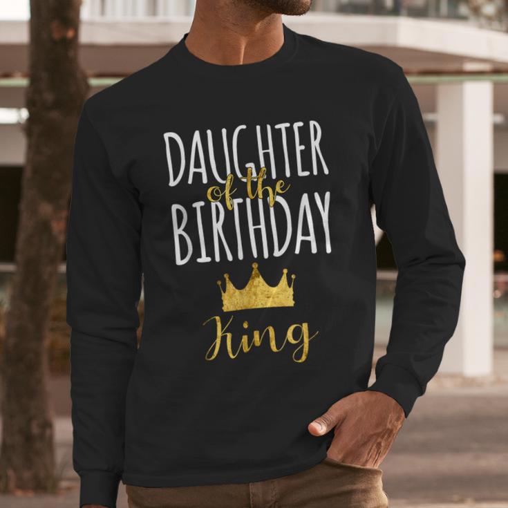 Daughter Of The Birthday King Bday Party Idea For Dad Men Long Sleeve T-Shirt