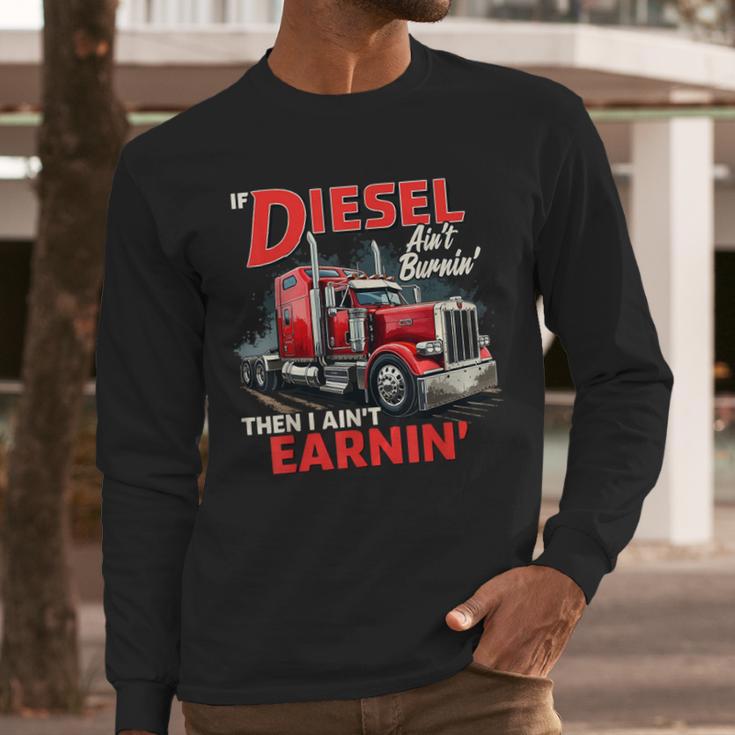If Diesel Ain't Burnin Then I Ain't Earnin Truck Driver Dad Men Long Sleeve T-Shirt