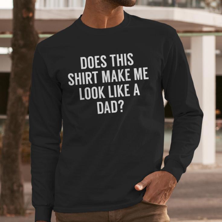 Does This Make Me Look Like A Dad Dad To Be Men Long Sleeve T-Shirt