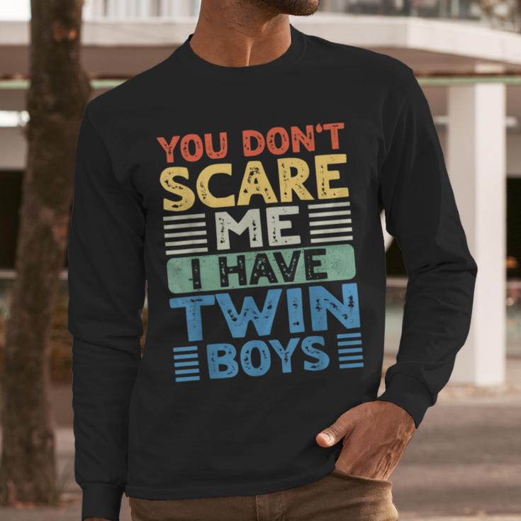 You Don't Scare Me I Have Twin Boys Dad Mom Men Long Sleeve T-Shirt