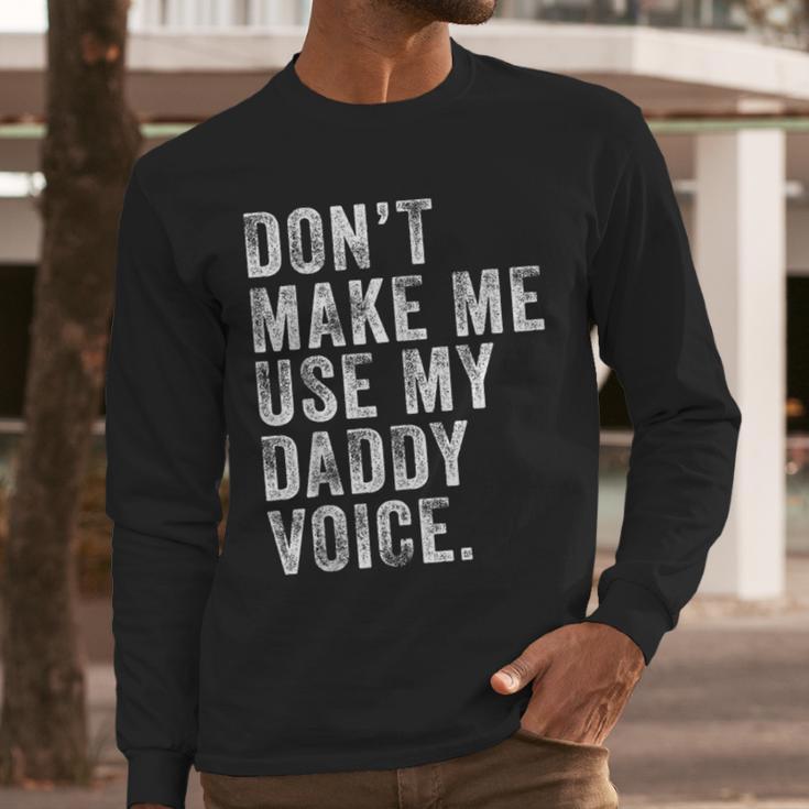 Don't Make Me Use My Daddy Voice Dad Vintage Retro Men Long Sleeve T-Shirt