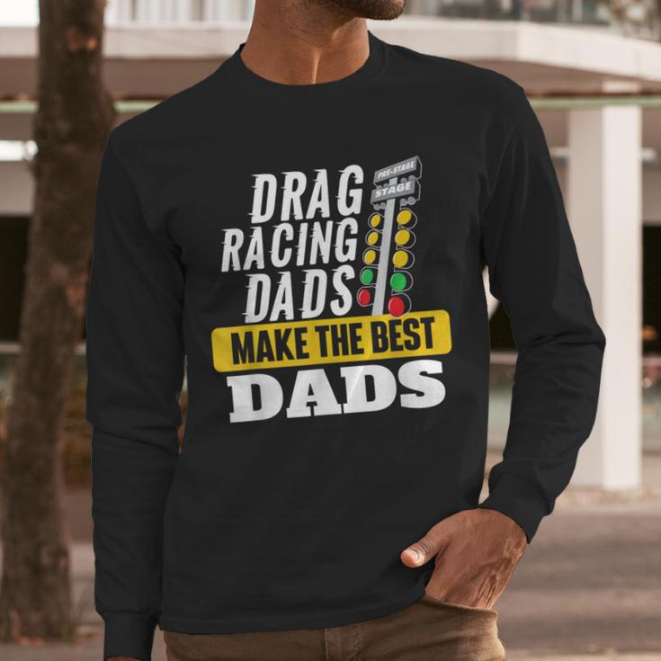 Drag Racing Dads Make The Best Dads Drag Racer Race Car Men Long Sleeve T-Shirt