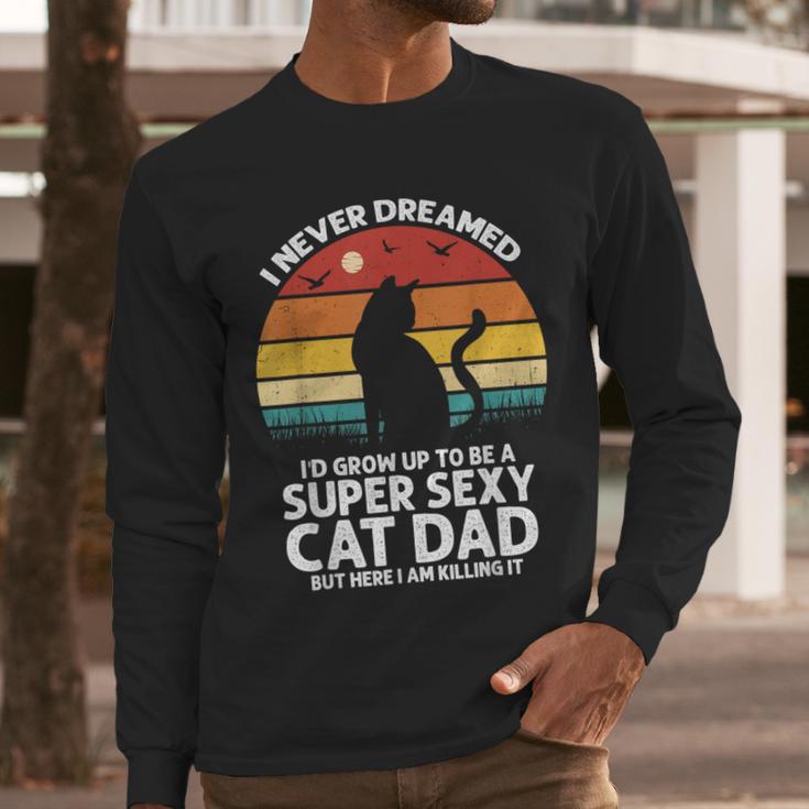 I Never Dreamed I'd Grow Up To Be a Super Sexy Cat Dad Men Long Sleeve T-Shirt