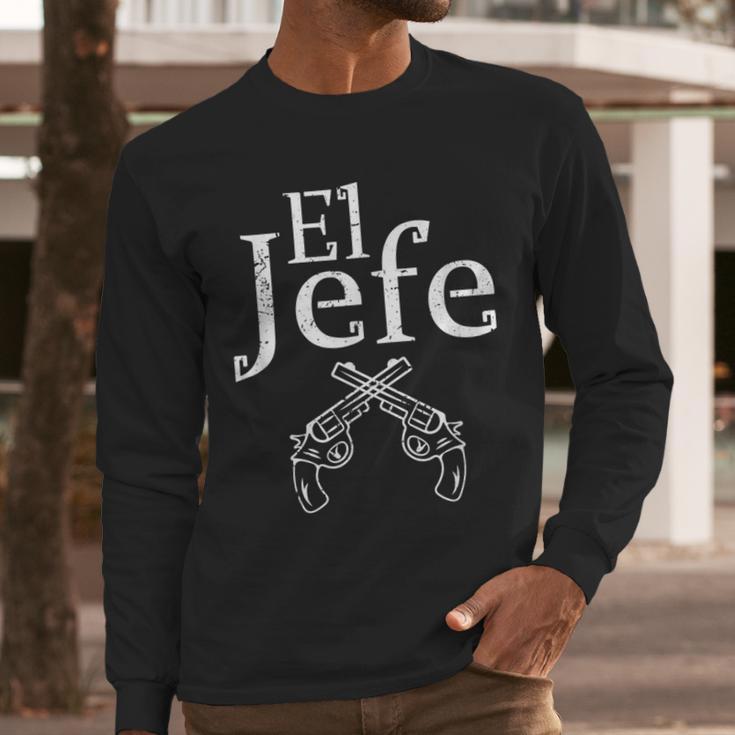 El Jefe Shirt The Boss Mexican Guns Dad For Men Men Long Sleeve T-Shirt El Jefe Shirt The Boss Mexican Guns Dad For Men Men Long Sleeve T-Shirt