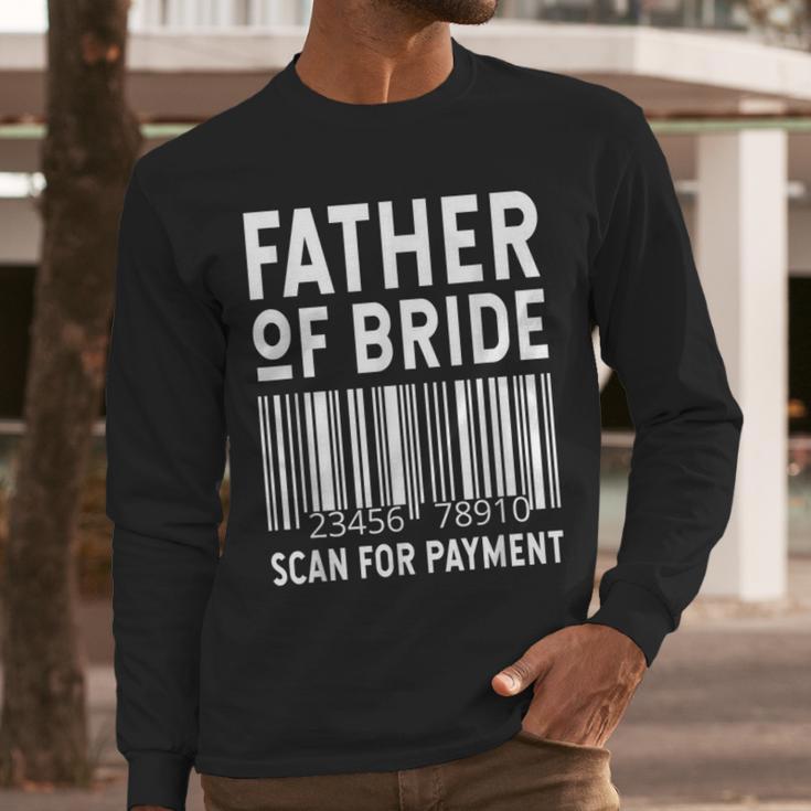 Father Of The Bride Scan For Wedding Marriage Bride Dad Men Long Sleeve T-Shirt