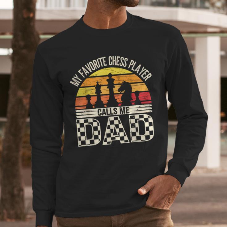 My Favorite Chess Player Calls Me Dad Chess Dad Chess Player Men Long Sleeve T-Shirt