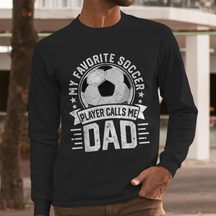 My Favorite Soccer Player Calls Me Dad Father's Day Daddy Men Long Sleeve T-Shirt