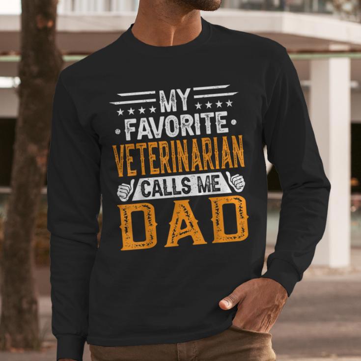 My Favorite Veterinarian Calls Me Dad Fathers Day Men Long Sleeve T-Shirt My Favorite Veterinarian Calls Me Dad Fathers Day Men Long Sleeve T-Shirt