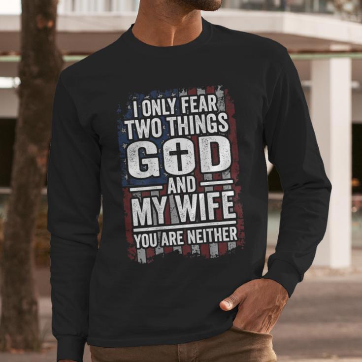I Only Fear Two Things God And My Wife Dad Husband ON Back Men Long Sleeve T-Shirt