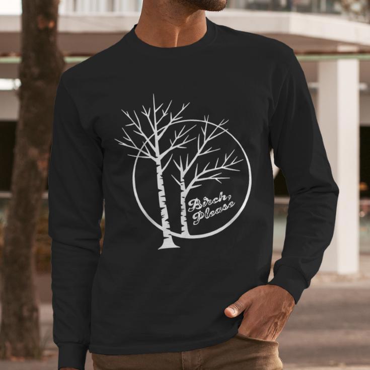 FUNNY Hilarious BIRCH PLEASE Birch Tree Joke Dad Joke Pun Men Long Sleeve T-Shirt FUNNY Hilarious BIRCH PLEASE Birch Tree Joke Dad Joke Pun Men Long Sleeve T-Shirt