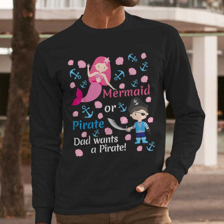 Gender Reveal Party Shirt Mermaid Or Pirate Dad Wants Pirate Men Long Sleeve T-Shirt