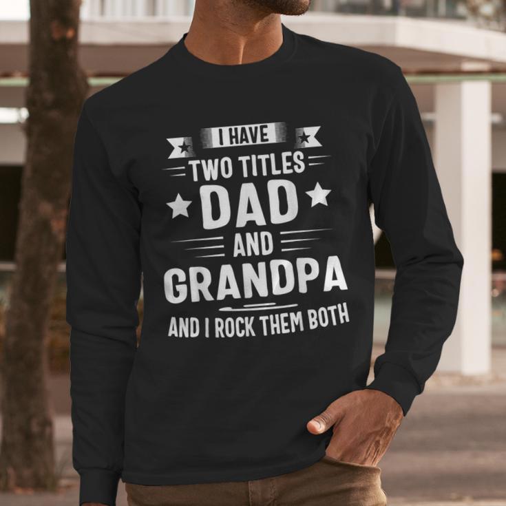 Grandpa Shirt For Men Fathers Day Dad And Grandpa Men Long Sleeve T-Shirt Grandpa Shirt For Men Fathers Day Dad And Grandpa Men Long Sleeve T-Shirt
