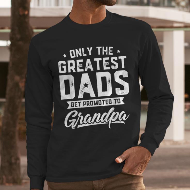 Greatest Dads Get Promoted To Grandpa Shirt Father's Day Men Long Sleeve T-Shirt