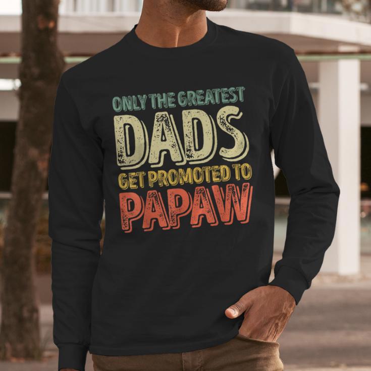Only The Greatest Dads Get Promoted To Papaw Men Long Sleeve T-Shirt Only The Greatest Dads Get Promoted To Papaw Men Long Sleeve T-Shirt