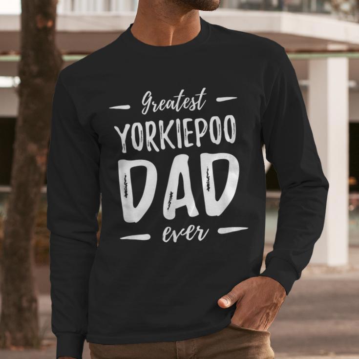 Greatest Yorkiepoo Dog Dad Idea Men Women Men Long Sleeve T-Shirt
